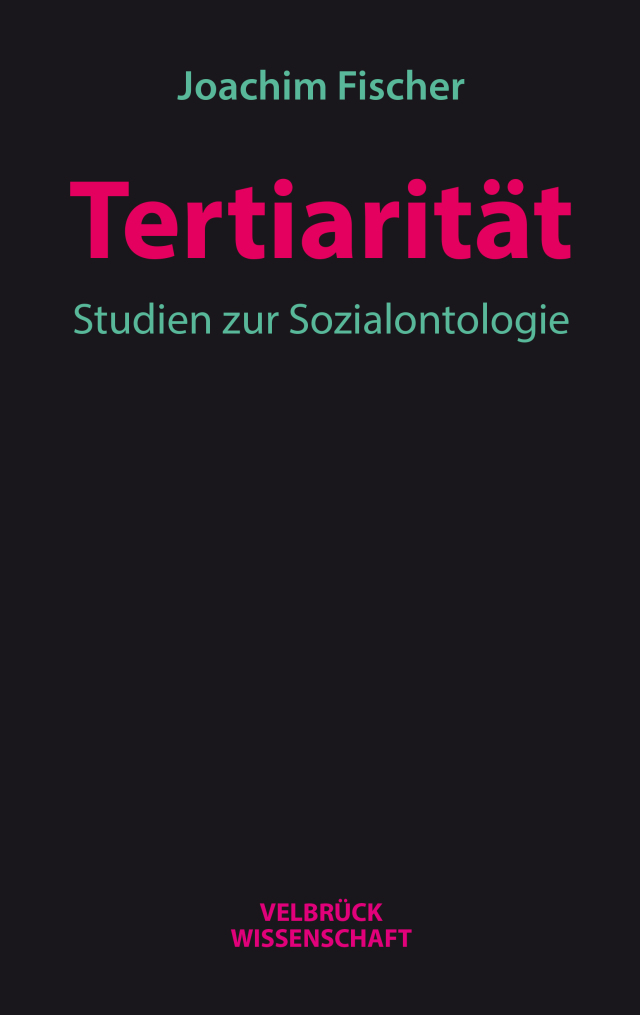 Cover des Buchs Tertiarität. Studien zur Sozialontologie von Joachim Fischer.