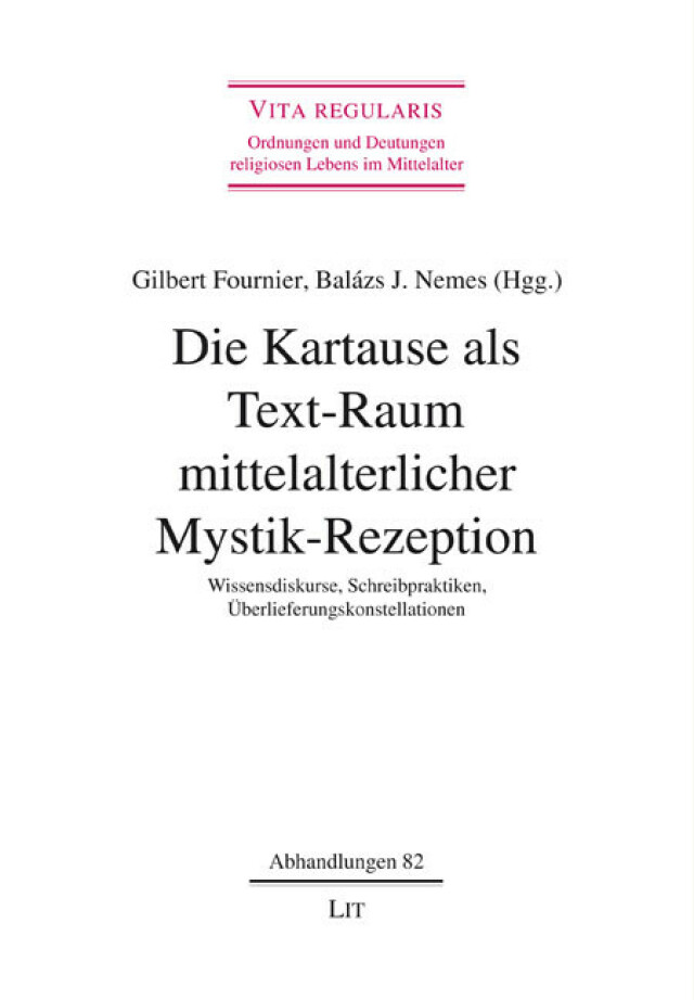 Gilbert Fournier/Balázs J. Nemes (Hgg.), Die Kartause als Text-Raum mittelalterlicher Mystik-Rezeption. Wissensdiskurse, Schreibpraktiken, Überlieferungskonstellationen