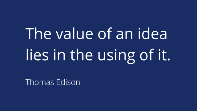 More text on a blue background: The value of an idea lies in its realization. Thomas Edison