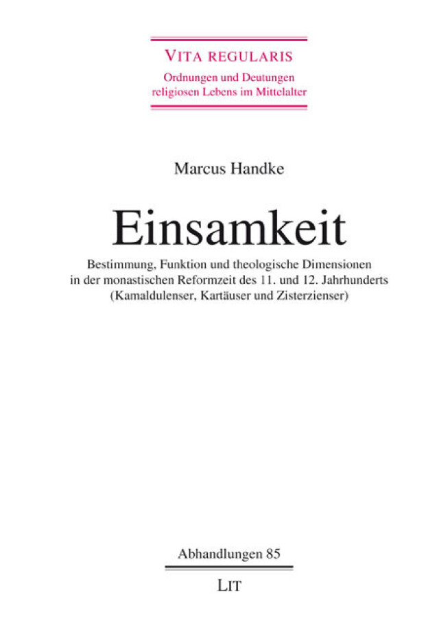 Cover of Marcus Handke's 'Einsamkeit. Bestimmung, Funktion und theologische Dimensionen in der monastischen Reformzeit des 11. und 12. Jahrhunderts (Kamaldulenser, Kartäuser und Zisterzienser)'