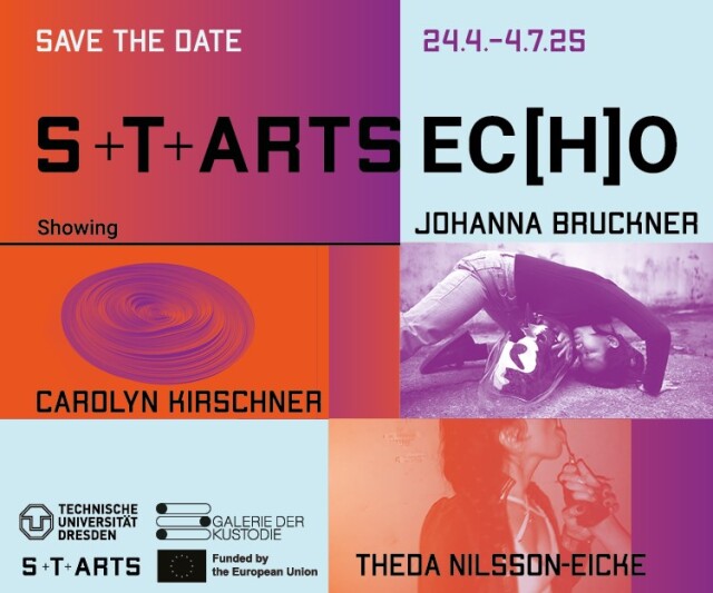 Save  the Date for the exhibition “S+T+ARTS Ec(h)o Showing” with the names of the  artists Johanna Bruckner, Carolyn Kirschner, Theda  Nilsson-Eicke